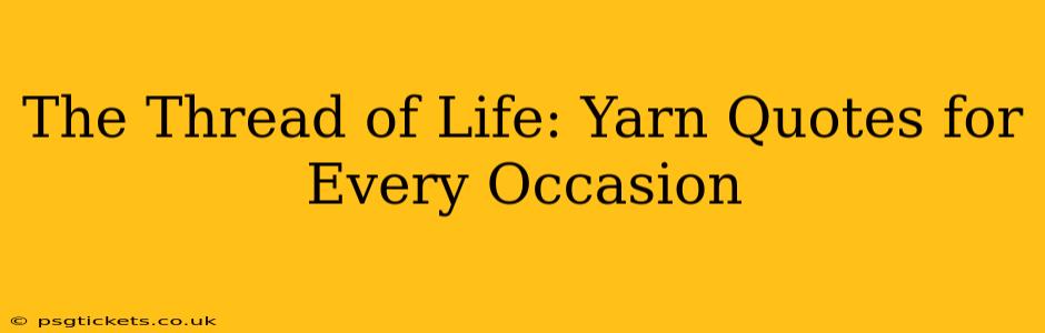 The Thread of Life: Yarn Quotes for Every Occasion