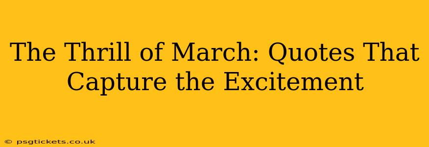 The Thrill of March: Quotes That Capture the Excitement