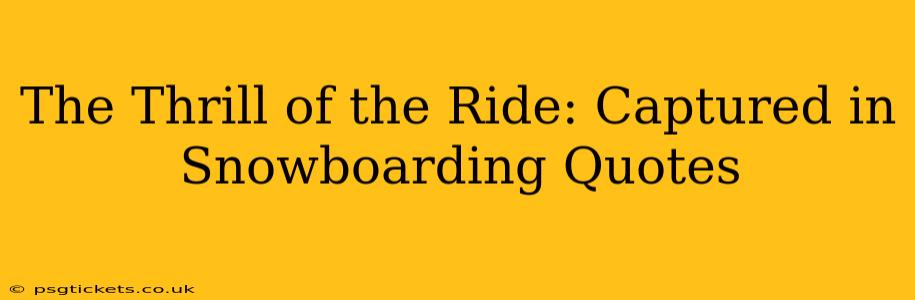 The Thrill of the Ride: Captured in Snowboarding Quotes