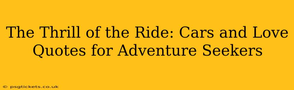 The Thrill of the Ride: Cars and Love Quotes for Adventure Seekers