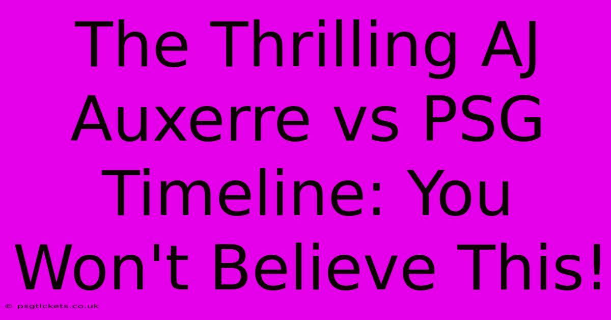 The Thrilling AJ Auxerre Vs PSG Timeline: You Won't Believe This!