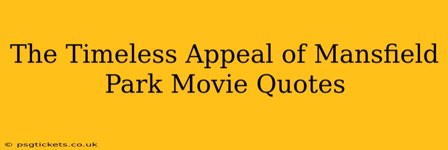 The Timeless Appeal of Mansfield Park Movie Quotes