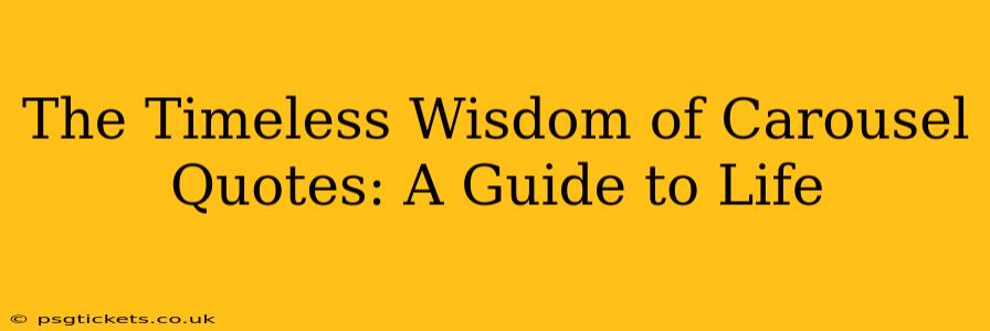 The Timeless Wisdom of Carousel Quotes: A Guide to Life
