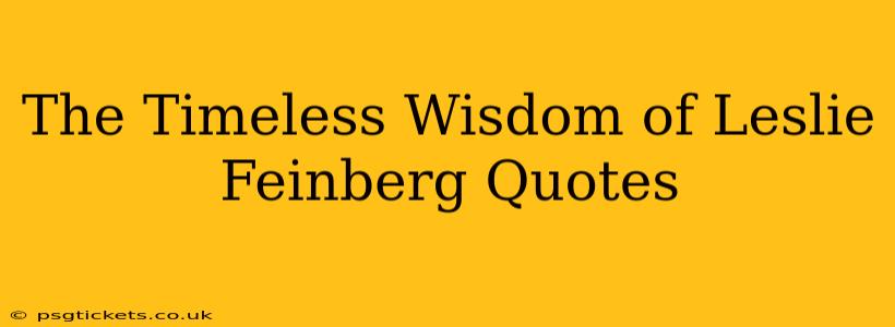 The Timeless Wisdom of Leslie Feinberg Quotes