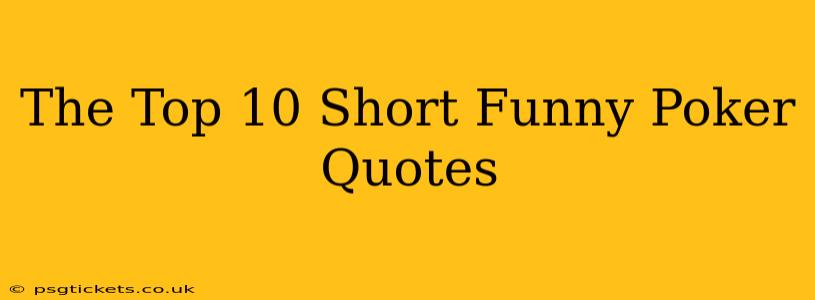 The Top 10 Short Funny Poker Quotes