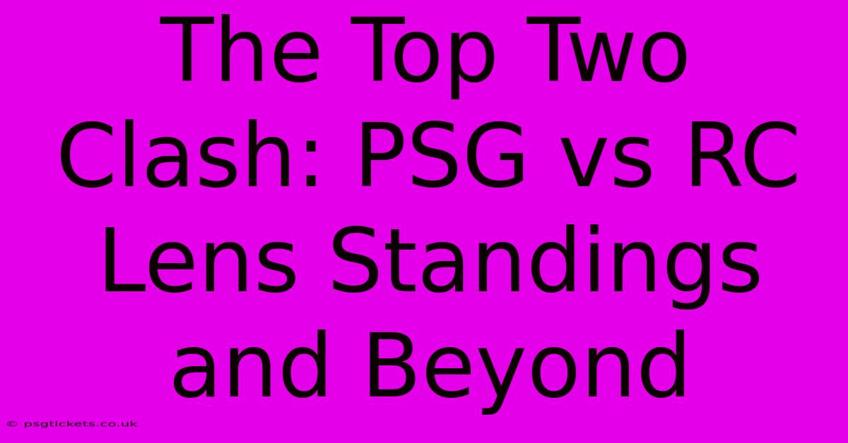 The Top Two Clash: PSG Vs RC Lens Standings And Beyond