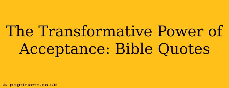 The Transformative Power of Acceptance: Bible Quotes