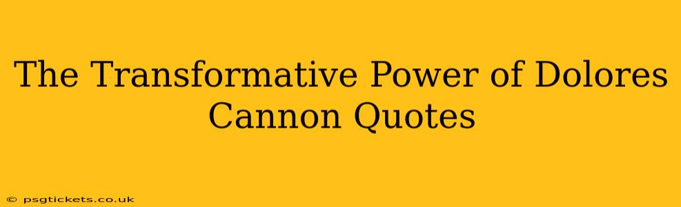 The Transformative Power of Dolores Cannon Quotes