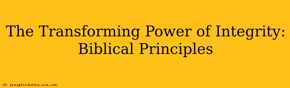 The Transforming Power of Integrity: Biblical Principles