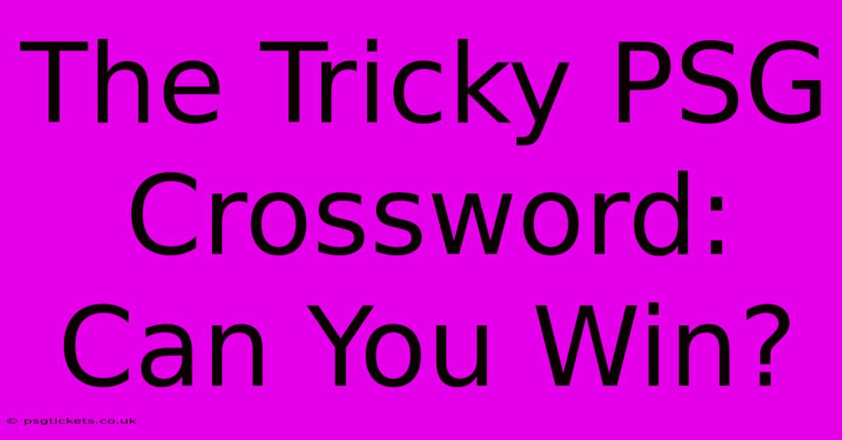 The Tricky PSG Crossword: Can You Win?