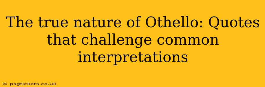 The true nature of Othello: Quotes that challenge common interpretations