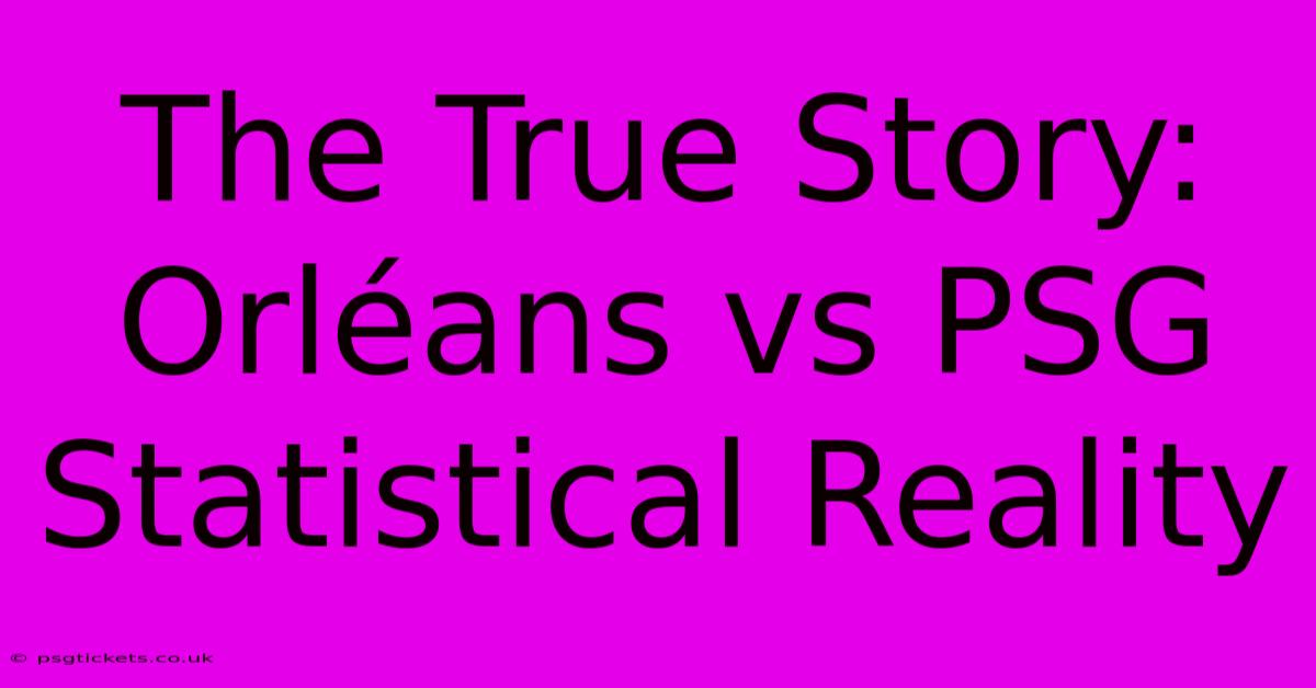 The True Story: Orléans Vs PSG Statistical Reality