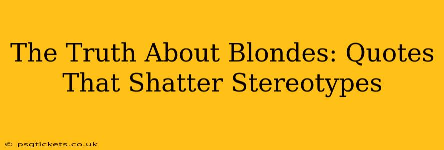 The Truth About Blondes: Quotes That Shatter Stereotypes