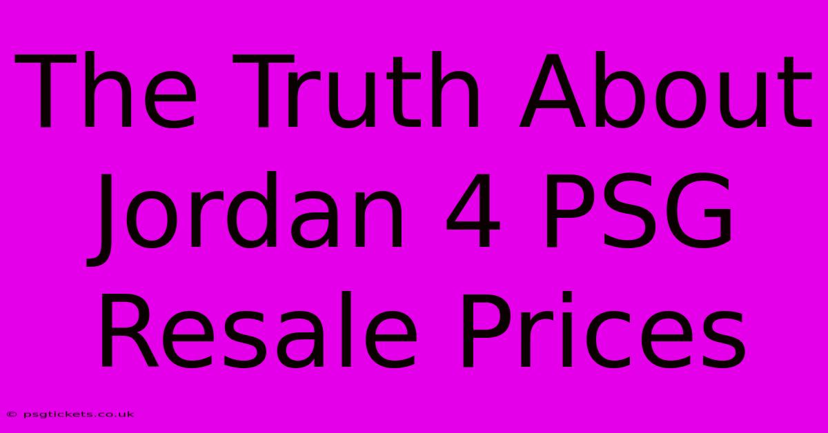 The Truth About Jordan 4 PSG Resale Prices