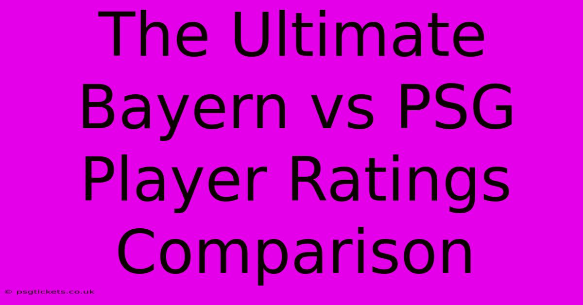 The Ultimate Bayern Vs PSG Player Ratings Comparison