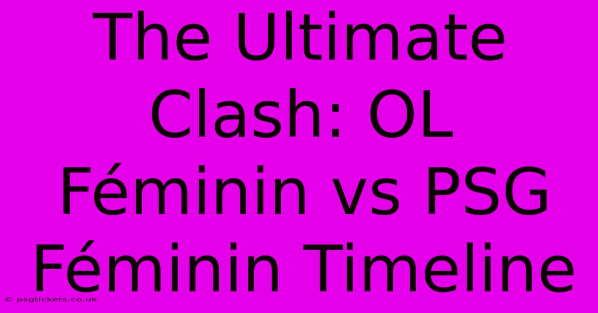 The Ultimate Clash: OL Féminin Vs PSG Féminin Timeline