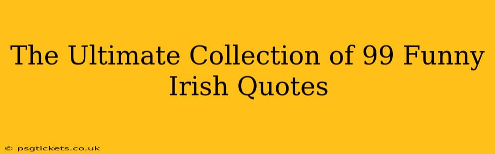 The Ultimate Collection of 99 Funny Irish Quotes