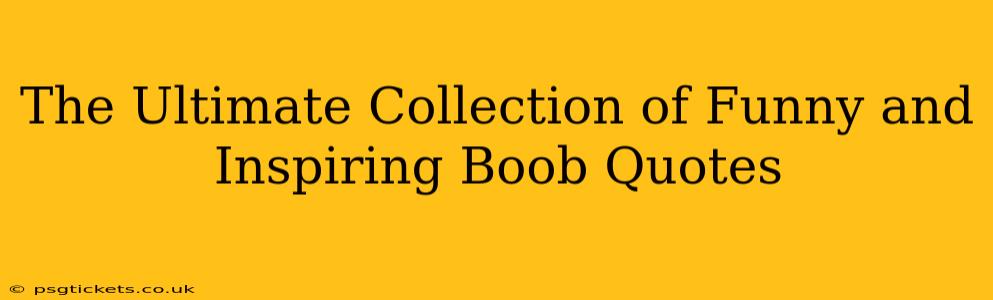 The Ultimate Collection of Funny and Inspiring Boob Quotes
