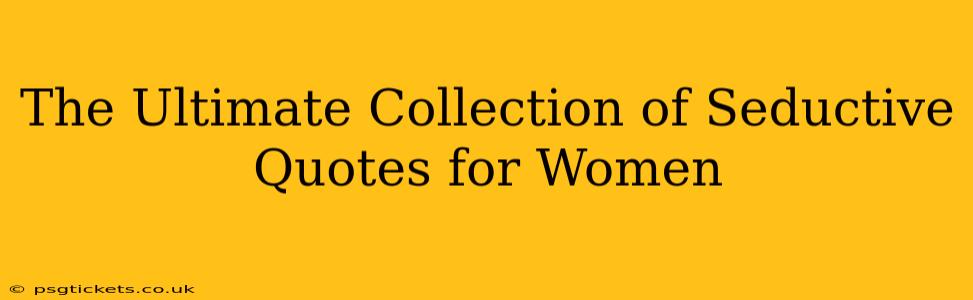 The Ultimate Collection of Seductive Quotes for Women