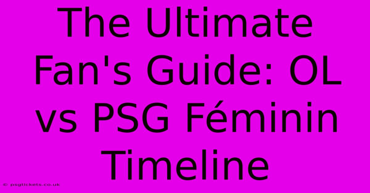 The Ultimate Fan's Guide: OL Vs PSG Féminin Timeline