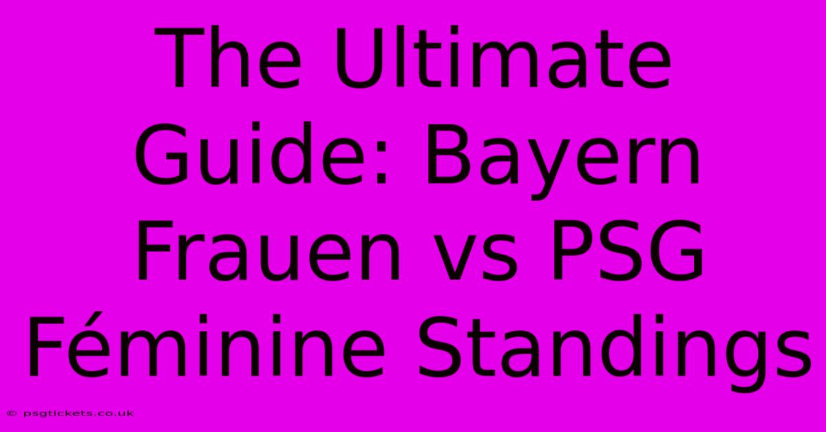 The Ultimate Guide: Bayern Frauen Vs PSG Féminine Standings