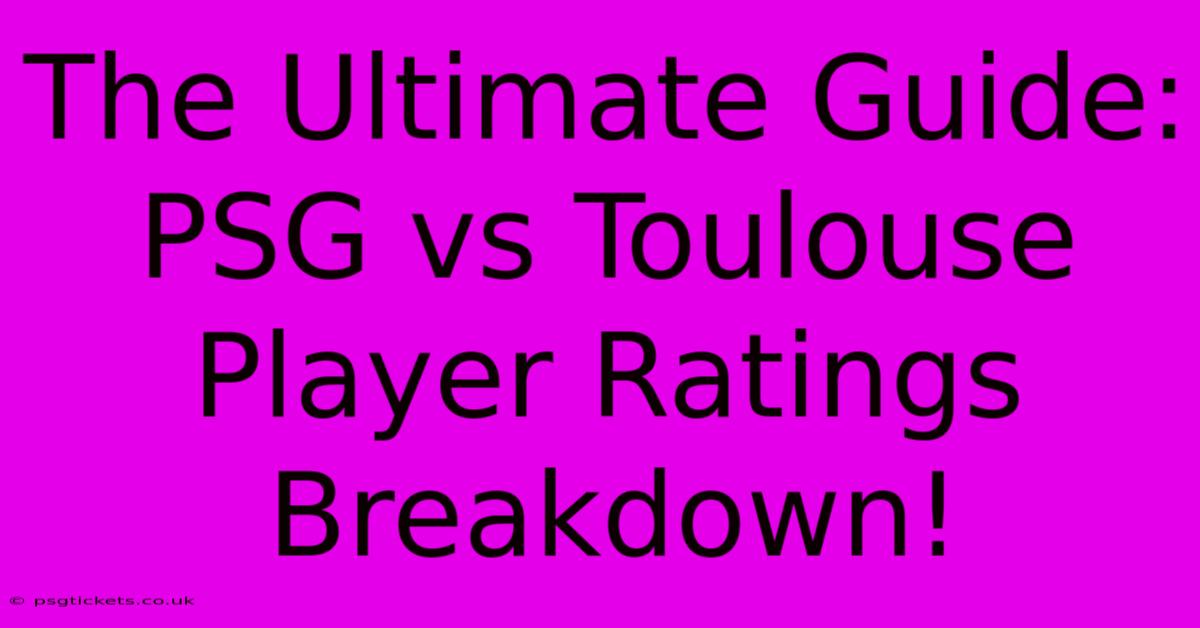 The Ultimate Guide: PSG Vs Toulouse Player Ratings Breakdown!