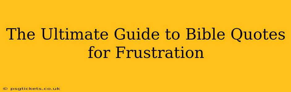 The Ultimate Guide to Bible Quotes for Frustration