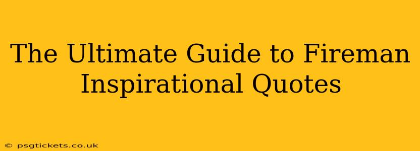The Ultimate Guide to Fireman Inspirational Quotes