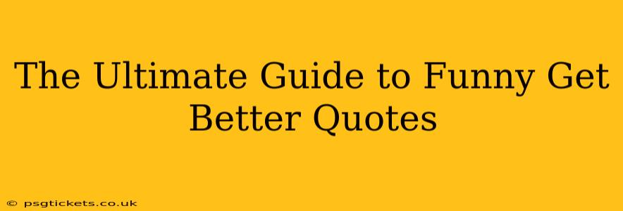 The Ultimate Guide to Funny Get Better Quotes