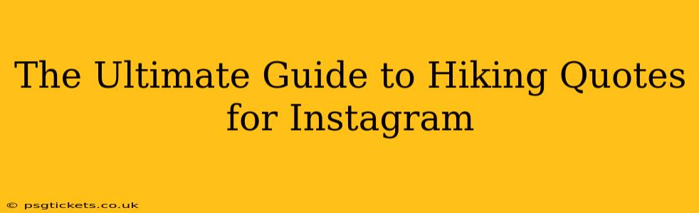 The Ultimate Guide to Hiking Quotes for Instagram