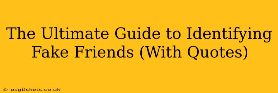 The Ultimate Guide to Identifying Fake Friends (With Quotes)