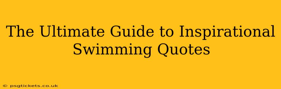 The Ultimate Guide to Inspirational Swimming Quotes