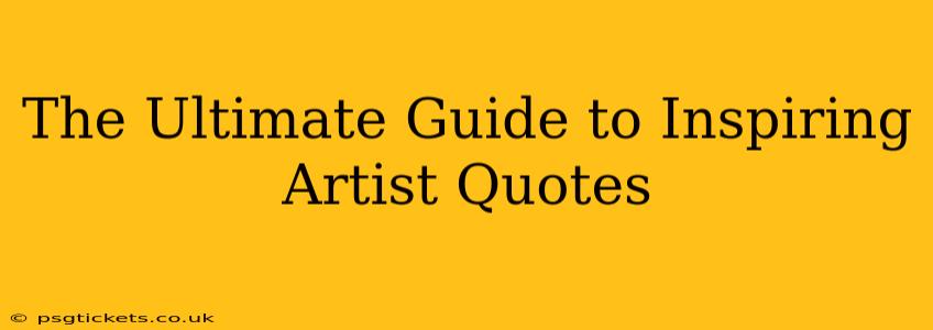 The Ultimate Guide to Inspiring Artist Quotes