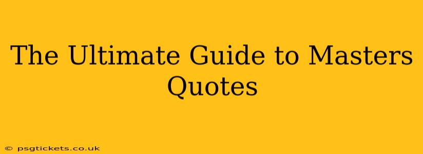 The Ultimate Guide to Masters Quotes