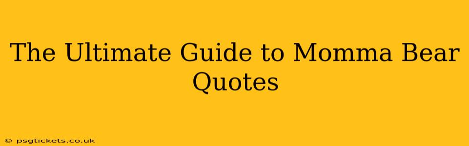 The Ultimate Guide to Momma Bear Quotes