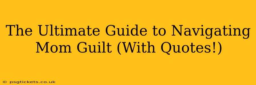 The Ultimate Guide to Navigating Mom Guilt (With Quotes!)