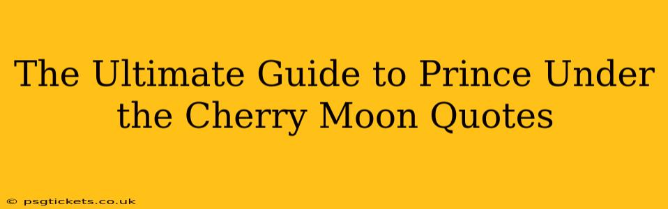The Ultimate Guide to Prince Under the Cherry Moon Quotes