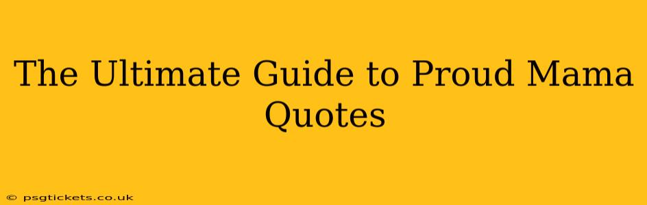 The Ultimate Guide to Proud Mama Quotes