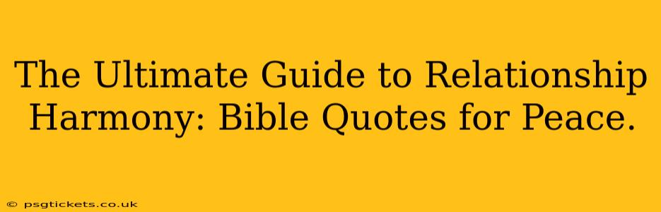 The Ultimate Guide to Relationship Harmony: Bible Quotes for Peace.