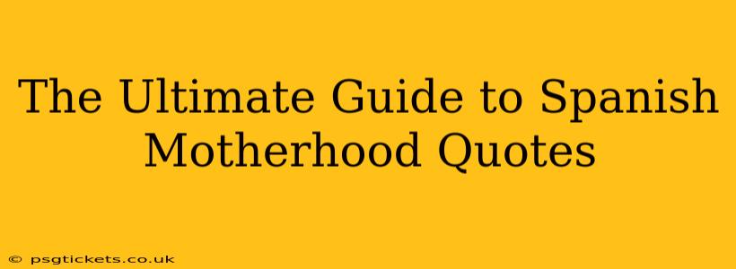 The Ultimate Guide to Spanish Motherhood Quotes