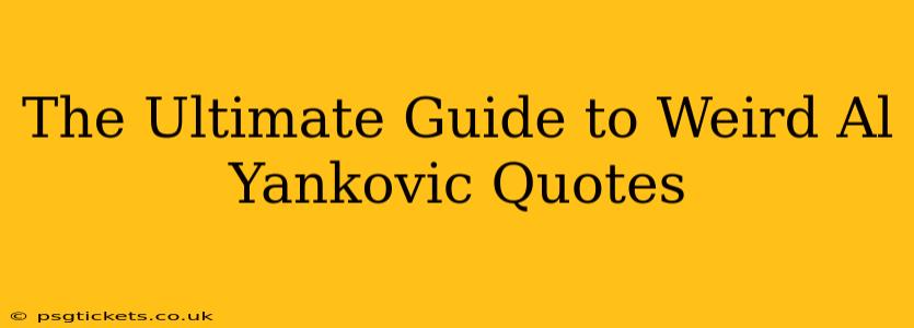 The Ultimate Guide to Weird Al Yankovic Quotes