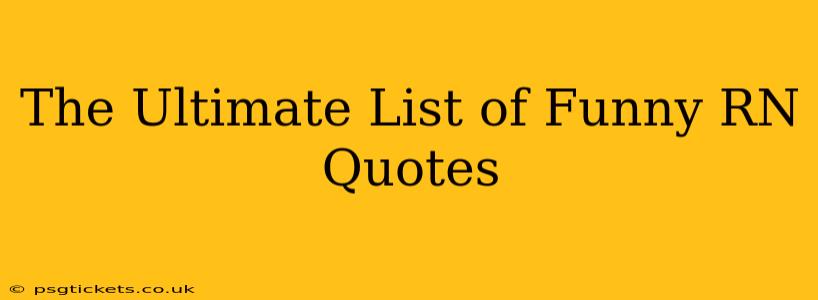 The Ultimate List of Funny RN Quotes