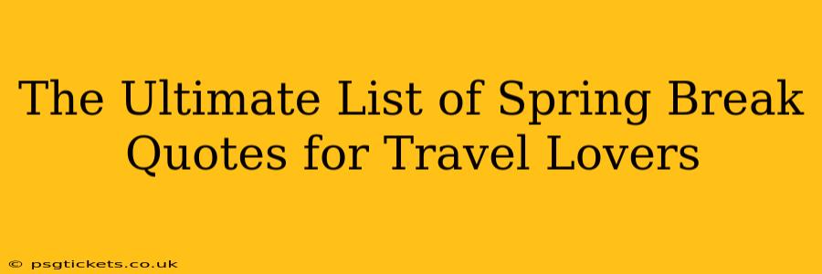 The Ultimate List of Spring Break Quotes for Travel Lovers