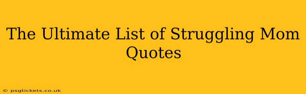 The Ultimate List of Struggling Mom Quotes