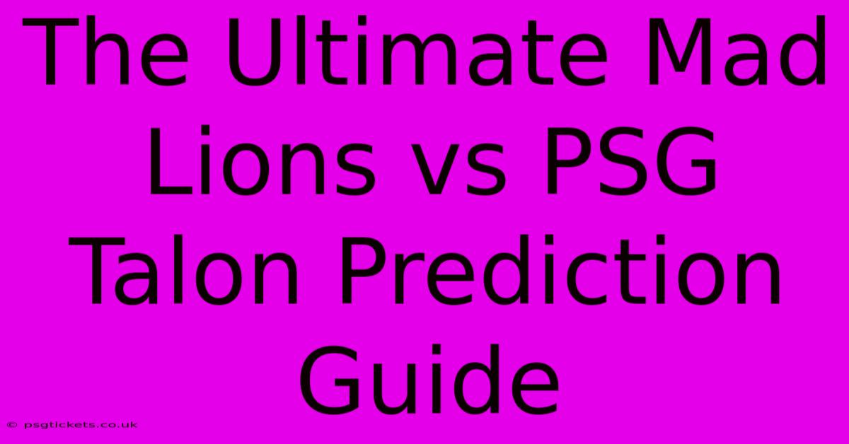 The Ultimate Mad Lions Vs PSG Talon Prediction Guide