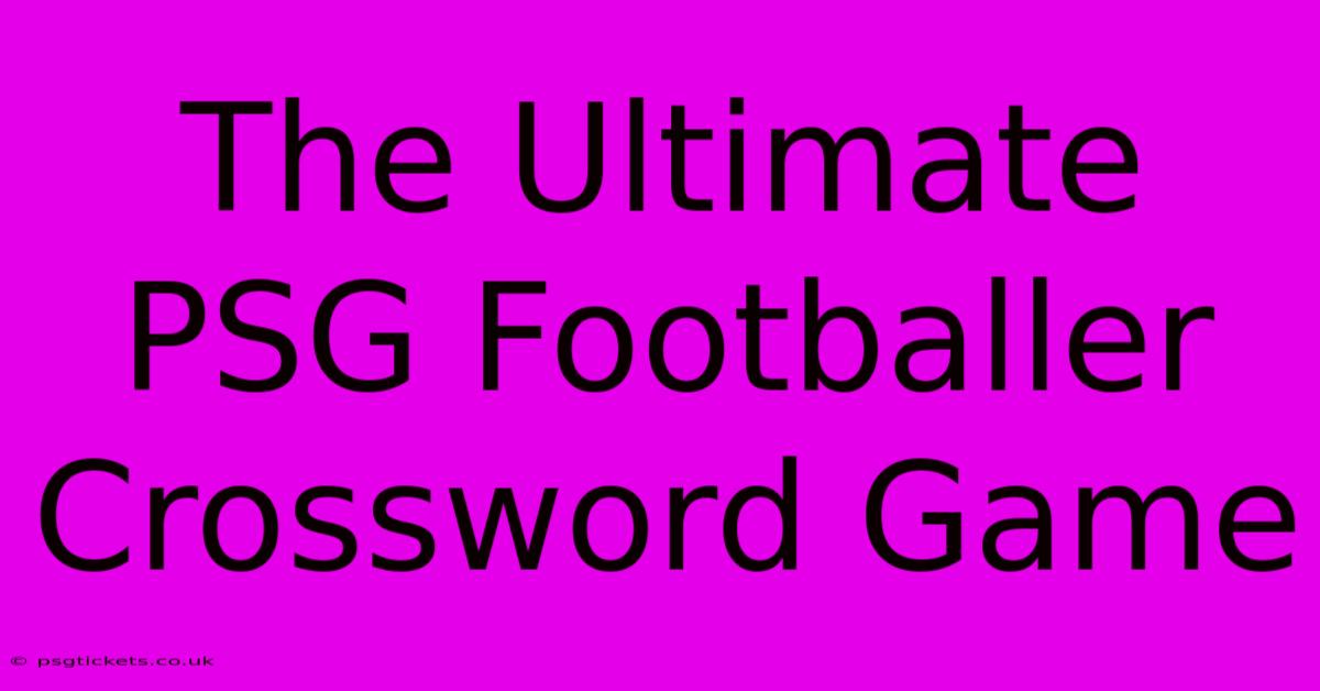 The Ultimate PSG Footballer Crossword Game