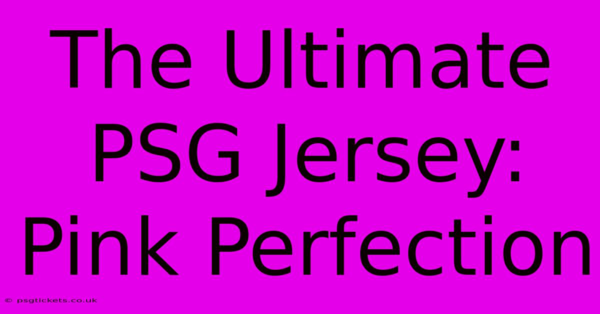 The Ultimate PSG Jersey: Pink Perfection