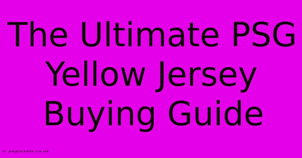 The Ultimate PSG Yellow Jersey Buying Guide