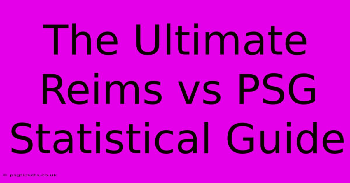 The Ultimate Reims Vs PSG Statistical Guide