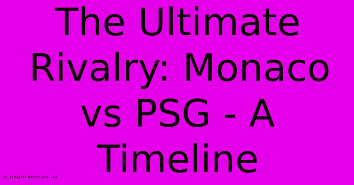 The Ultimate Rivalry: Monaco Vs PSG - A Timeline